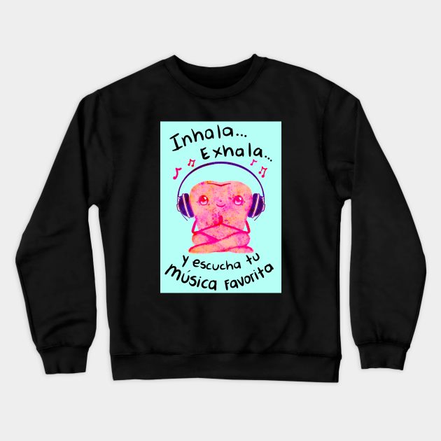 Get Well illustration - Spanish - Inhala... Exhala... y escucha tu musica favorita - for Dentists, Hygienists, Dental Assistants, Dental Students and anyone who loves teeth by Happimola Crewneck Sweatshirt by Happimola